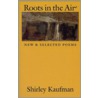 Roots in the Air door Shirley Kaufman