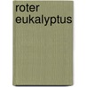 Roter Eukalyptus by Susanne Wahl