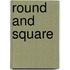 Round and Square