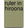 Ruler In Hiroona by G.C.H. Thomas