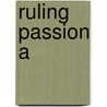 Ruling Passion A by Michael Judith