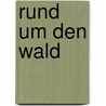 Rund um den Wald by Marianne Kelnberger