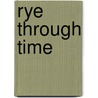 Rye Through Time door Alan Dickenson