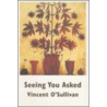Seeing You Asked by Vincent O'Sullivan