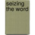 Seizing the Word