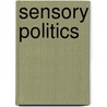 Sensory Politics door Bradley Robert Erickson