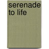 Serenade to Life door Katharine Pennington