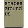 Shapes Around Us door Rebecca Rissman