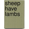 Sheep Have Lambs door Lynn M. Stone