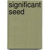 Significant Seed by Rick Thomas