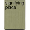 Signifying Place by Sheila Gaffey