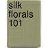 Silk Florals 101
