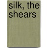 Silk, The Shears door Sibelan E.S. Forrester