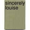 Sincerely Louise by Gloria Boyd