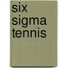 Six Sigma Tennis by Steven R. Falk