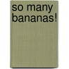 So Many Bananas! door Valerie Walsh Valdes