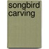 Songbird Carving