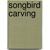 Songbird Carving by Sina P. Kurman