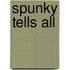Spunky Tells All