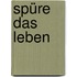 Spüre das Leben