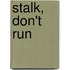 Stalk, Don't Run