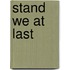 Stand We At Last