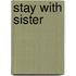 Stay with Sister