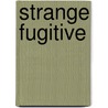 Strange Fugitive by Morley Callaghan