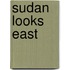 Sudan Looks East