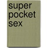 Super Pocket Sex by Nicole Bailey