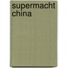Supermacht China by Philipp-Henning V. Bruchhausen