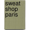 Sweat Shop Paris door Martena Duss
