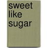 Sweet Like Sugar door Wayne Hoffman