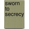 Sworn to Secrecy door Mary A. Larkin