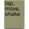 Tap, Move, Shake door Todd Moore
