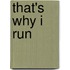 That's Why I Run