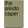 The Aikido Caper by Daniel Linden