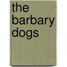 The Barbary Dogs by Cynthia Robinson