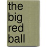 The Big Red Ball door Christopher Franceschelli