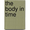 The Body In Time door Diane Fahey