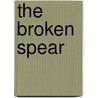 The Broken Spear by Jacob M. Van Zyl