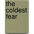 The Coldest Fear