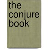 The Conjure Book door A.A. Attanasio