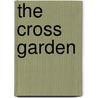 The Cross Garden by Marlin Barton
