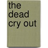 The Dead Cry Out door Mike McNichols
