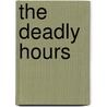 The Deadly Hours door Matt Bronlewee