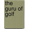 The Guru Of Golf door Thomas Moore