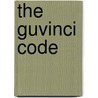 The Guvinci Code by Guv Bains