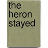 The Heron Stayed door Jane S. Creason