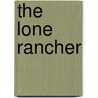 The Lone Rancher door Carol Finch